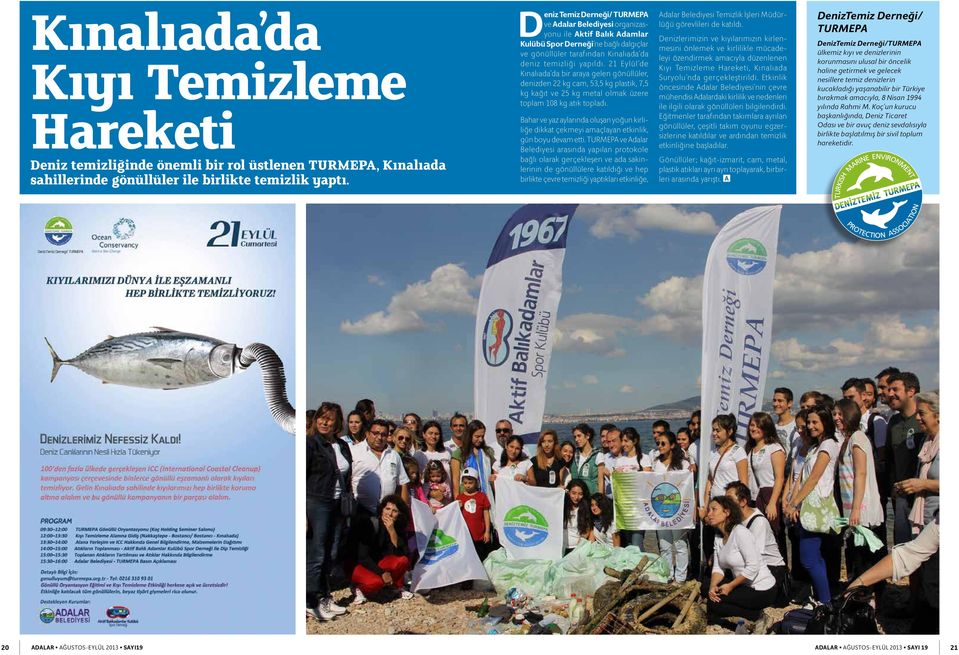 21 Eylül de Kınalıada da bir araya gelen gönüllüler, denizden 22 kg cam, 53,5 kg plastik, 7,5 kg kağıt ve 25 kg metal olmak üzere toplam 108 kg atık topladı.