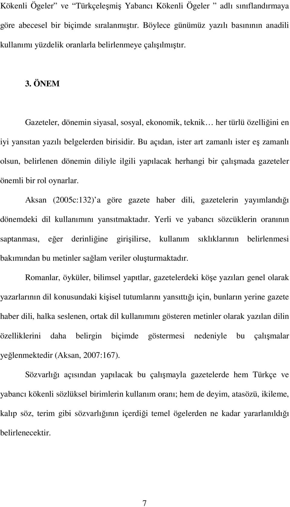 ÖNEM Gazeteler, dönemin siyasal, sosyal, ekonomik, teknik her türlü özelliğini en iyi yansıtan yazılı belgelerden birisidir.