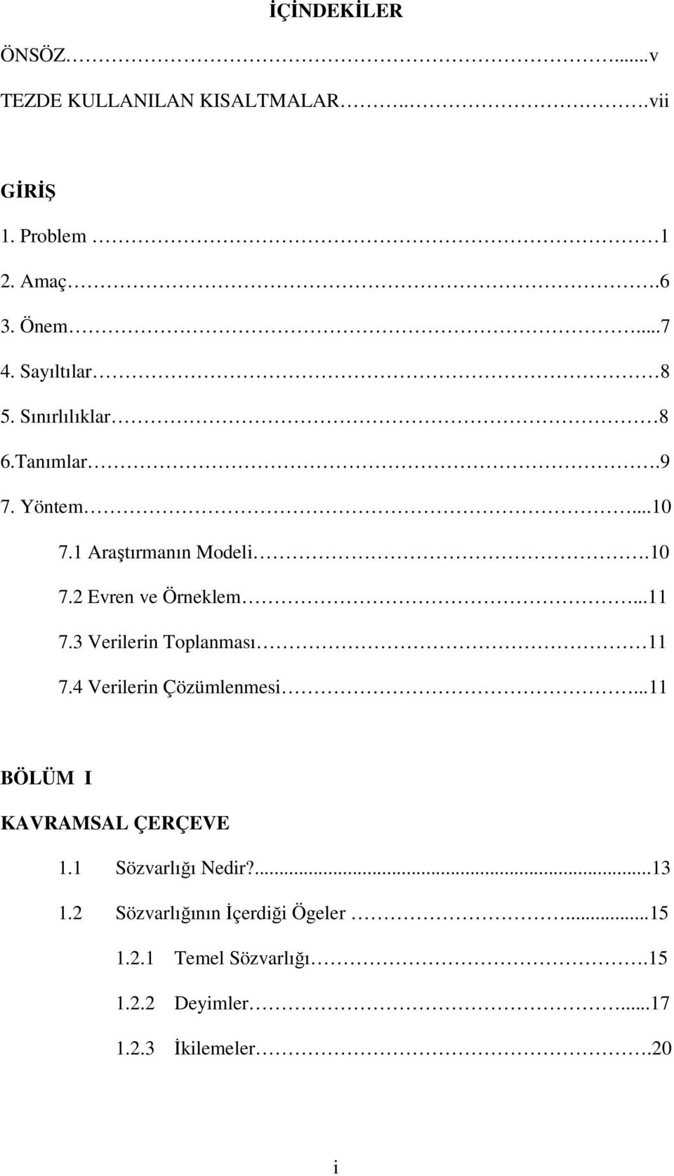 ..11 7.3 Verilerin Toplanması 11 7.4 Verilerin Çözümlenmesi...11 BÖLÜM I KAVRAMSAL ÇERÇEVE 1.