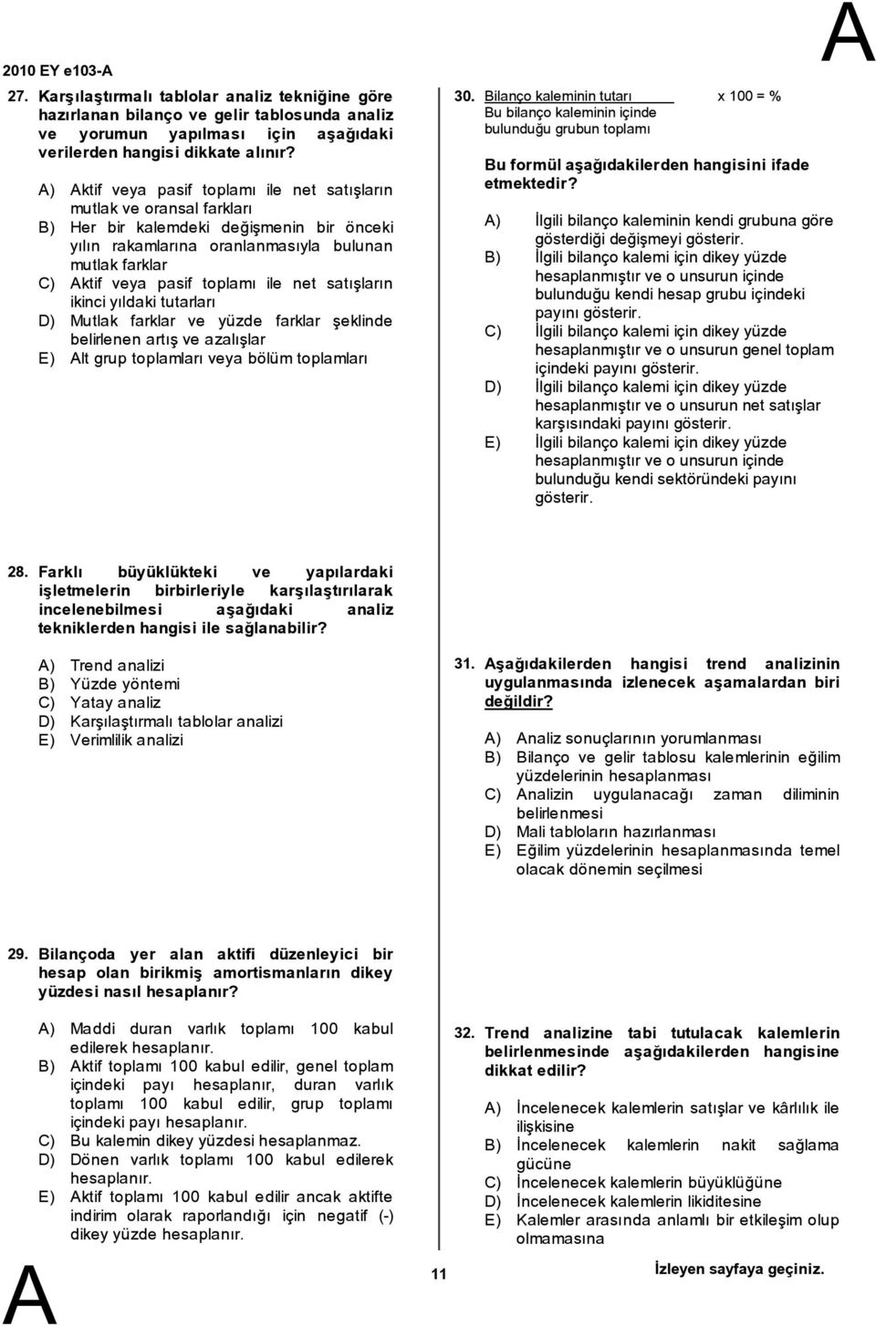 ile net satışların ikinci yıldaki tutarları D) Mutlak farklar ve yüzde farklar şeklinde belirlenen artış ve azalışlar E) lt grup toplamları veya bölüm toplamları 30.