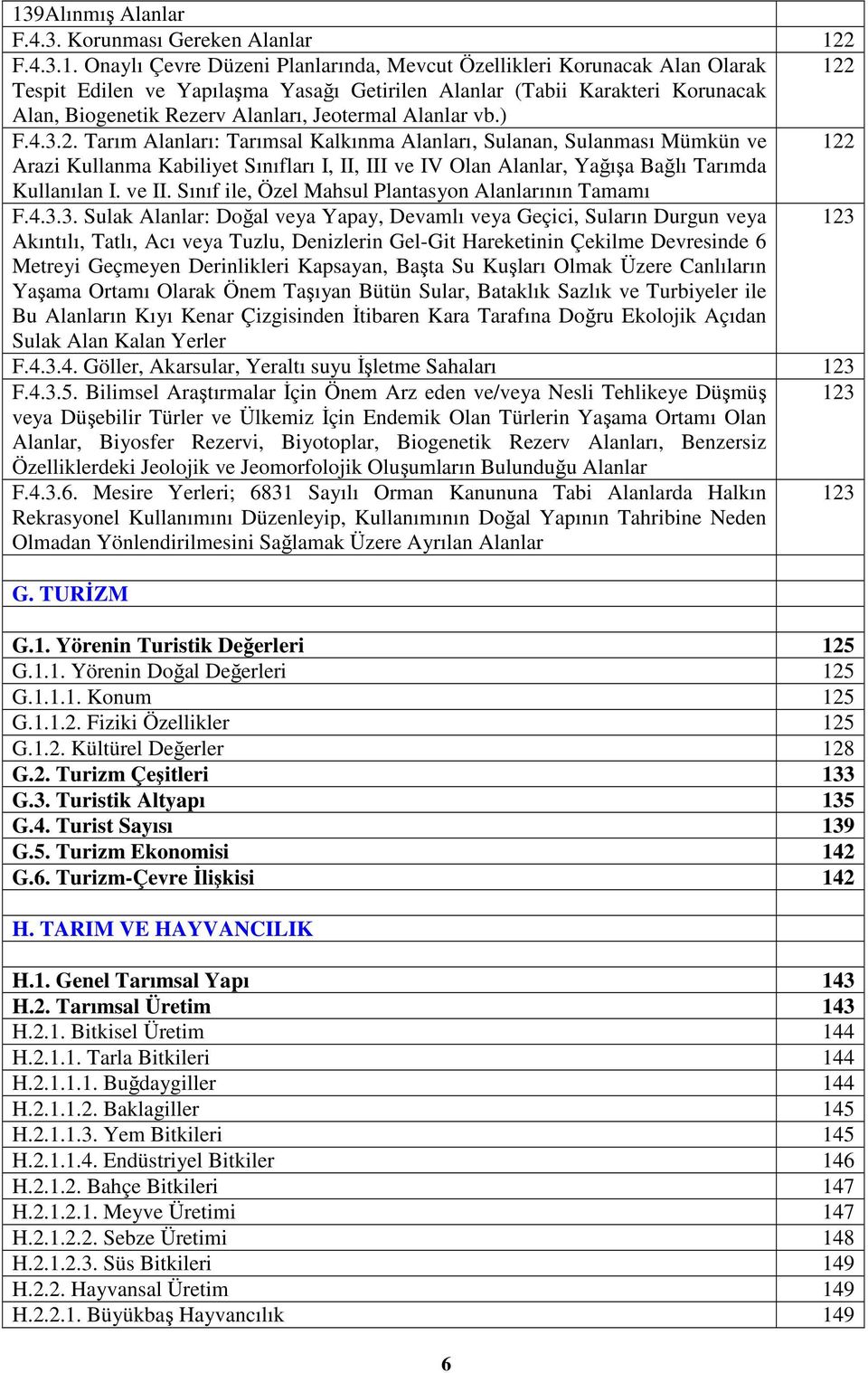 Tarım Alanları: Tarımsal Kalkınma Alanları, Sulanan, Sulanması Mümkün ve 122 Arazi Kullanma Kabiliyet Sınıfları I, II, III ve IV Olan Alanlar, Yağışa Bağlı Tarımda Kullanılan I. ve II.