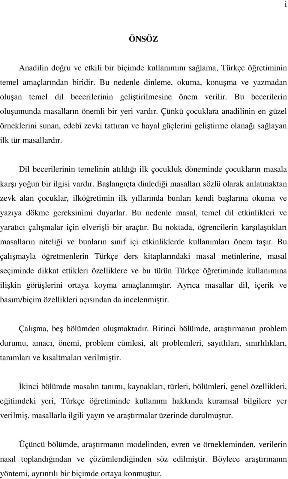 Çünkü çocuklara anadilinin en güzel örneklerini sunan, edebî zevki tattıran ve hayal güçlerini geliştirme olanağı sağlayan ilk tür masallardır.