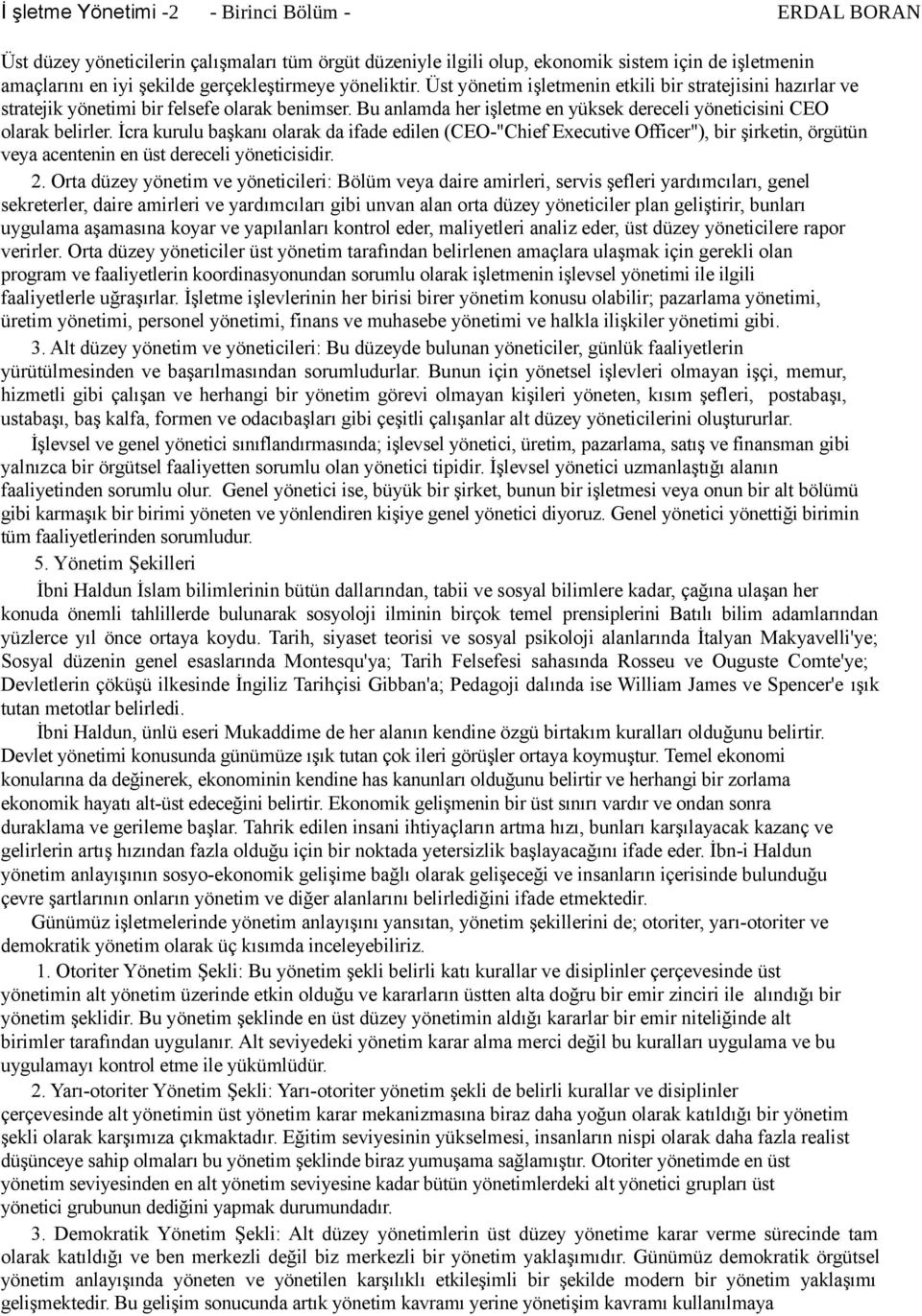 İcra kurulu başkanı olarak da ifade edilen (CEO-"Chief Executive Officer"), bir şirketin, örgütün veya acentenin en üst dereceli yöneticisidir. 2.