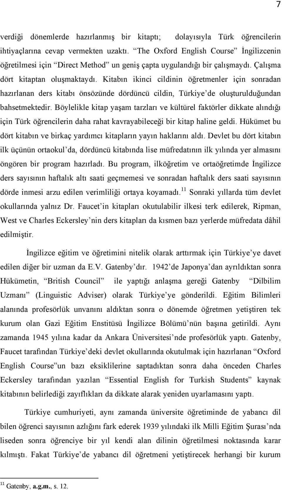 Kitabın ikinci cildinin öğretmenler için sonradan hazırlanan ders kitabı önsözünde dördüncü cildin, Türkiye de oluşturulduğundan bahsetmektedir.