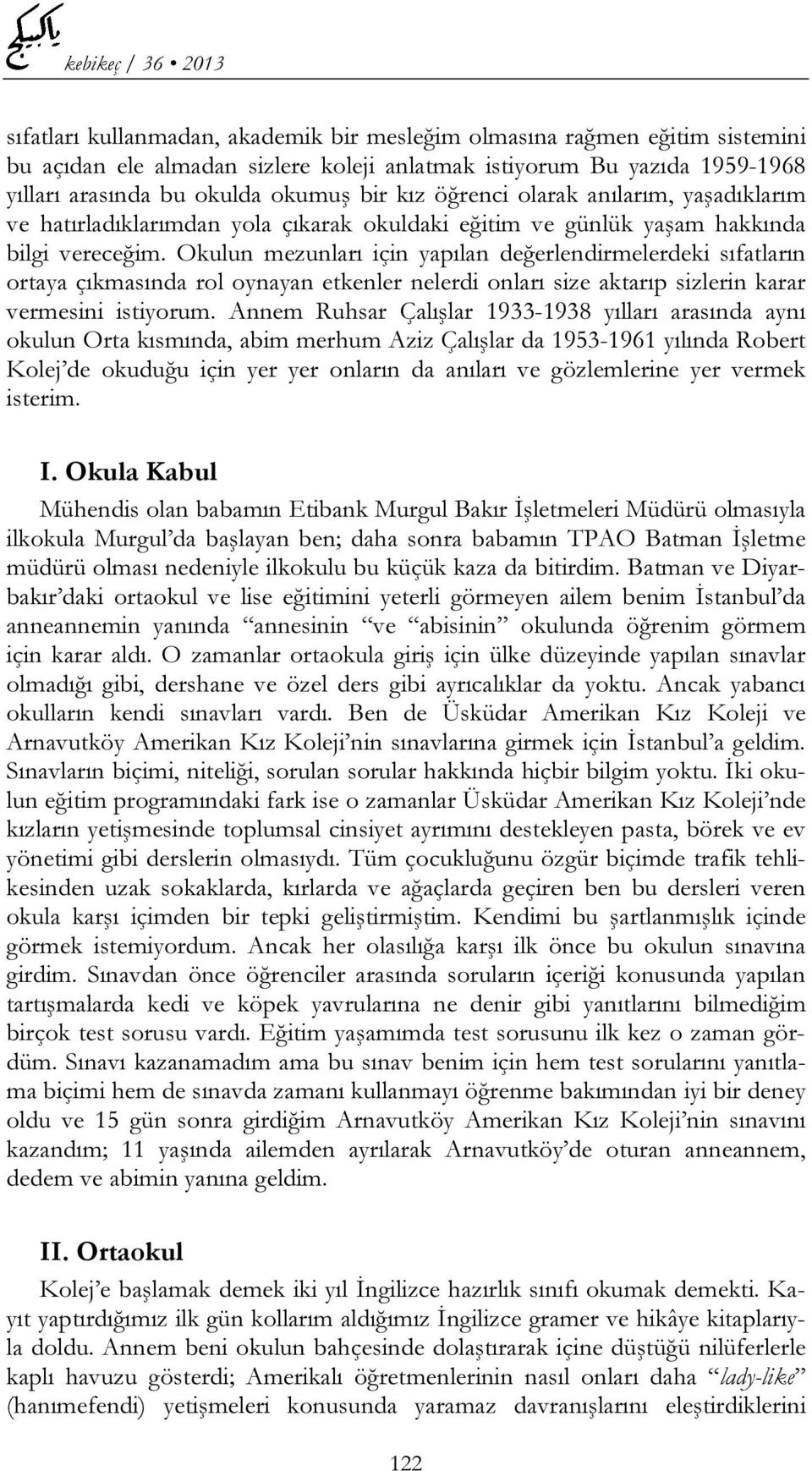 Okulun mezunları için yapılan değerlendirmelerdeki sıfatların ortaya çıkmasında rol oynayan etkenler nelerdi onları size aktarıp sizlerin karar vermesini istiyorum.