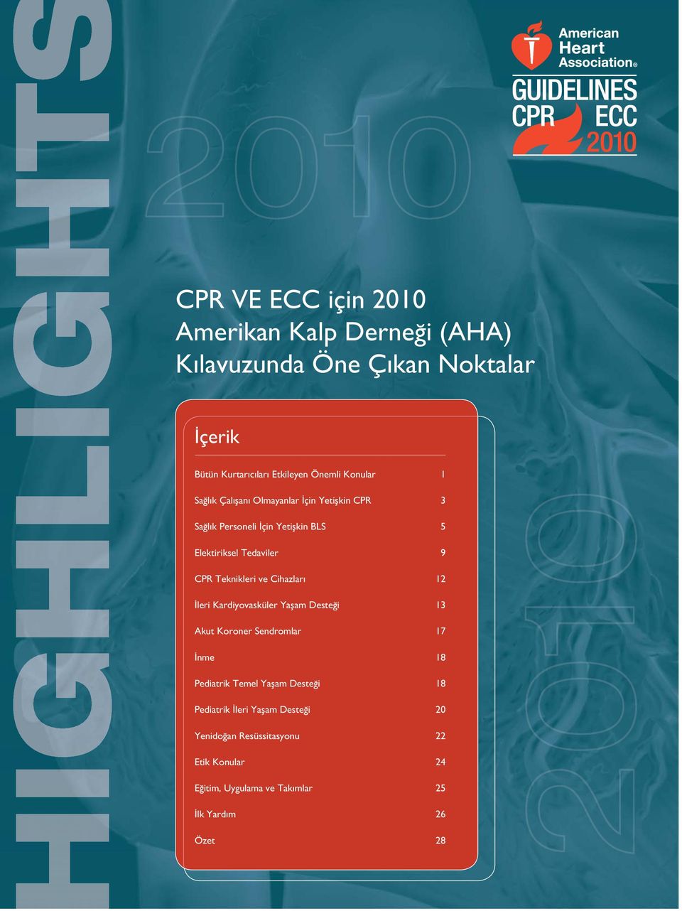 Teknikleri ve Cihazları 12 İleri Kardiyovasküler Yaşam Desteği 13 Akut Koroner Sendromlar 17 İnme 18 Pediatrik Temel Yaşam