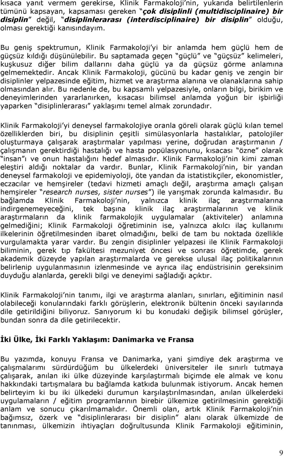 Bu saptamada geçen güçlü ve güçsüz kelimeleri, kuşkusuz diğer bilim dallarını daha güçlü ya da güçsüz görme anlamına gelmemektedir.