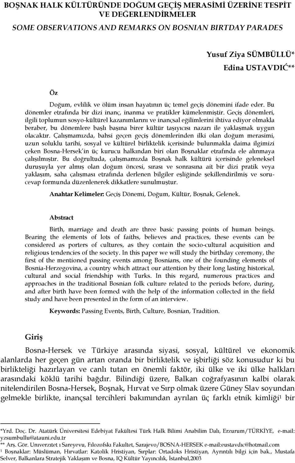 Geçiş dönemleri, ilgili toplumun sosyo-kültürel kazanımlarını ve inançsal eğilimlerini ihtiva ediyor olmakla beraber, bu dönemlere başlı başına birer kültür taşıyıcısı nazarı ile yaklaşmak uygun