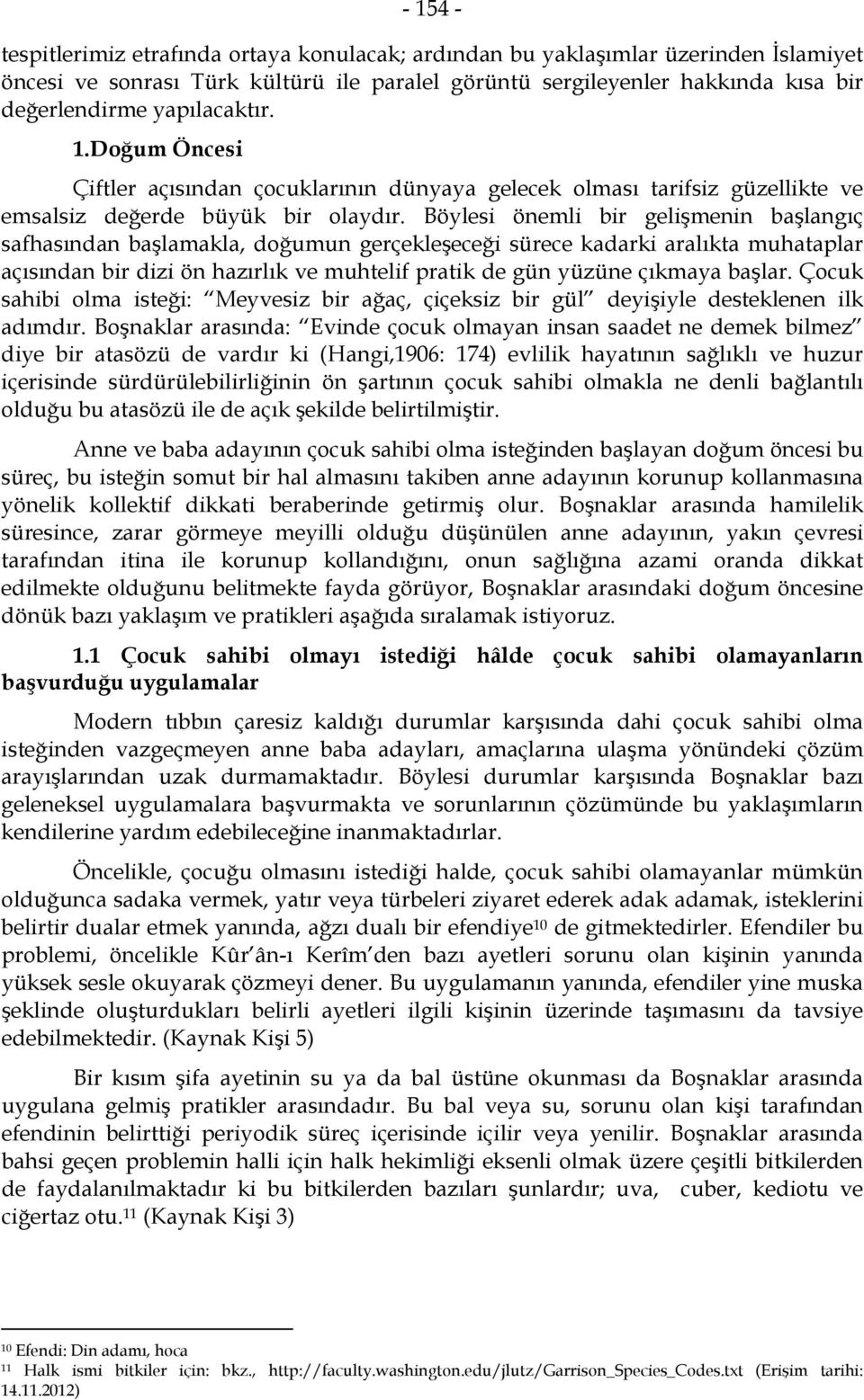 Böylesi önemli bir gelişmenin başlangıç safhasından başlamakla, doğumun gerçekleşeceği sürece kadarki aralıkta muhataplar açısından bir dizi ön hazırlık ve muhtelif pratik de gün yüzüne çıkmaya