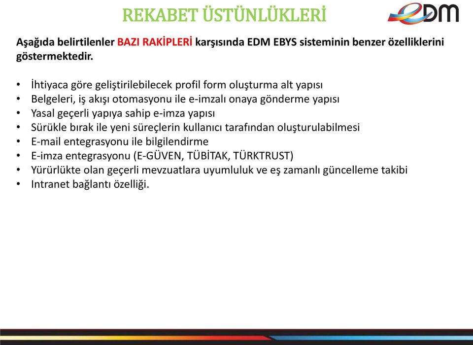 geçerli yapıya sahip e-imza yapısı Sürükle bırak ile yeni süreçlerin kullanıcı tarafından oluşturulabilmesi E-mail entegrasyonu ile