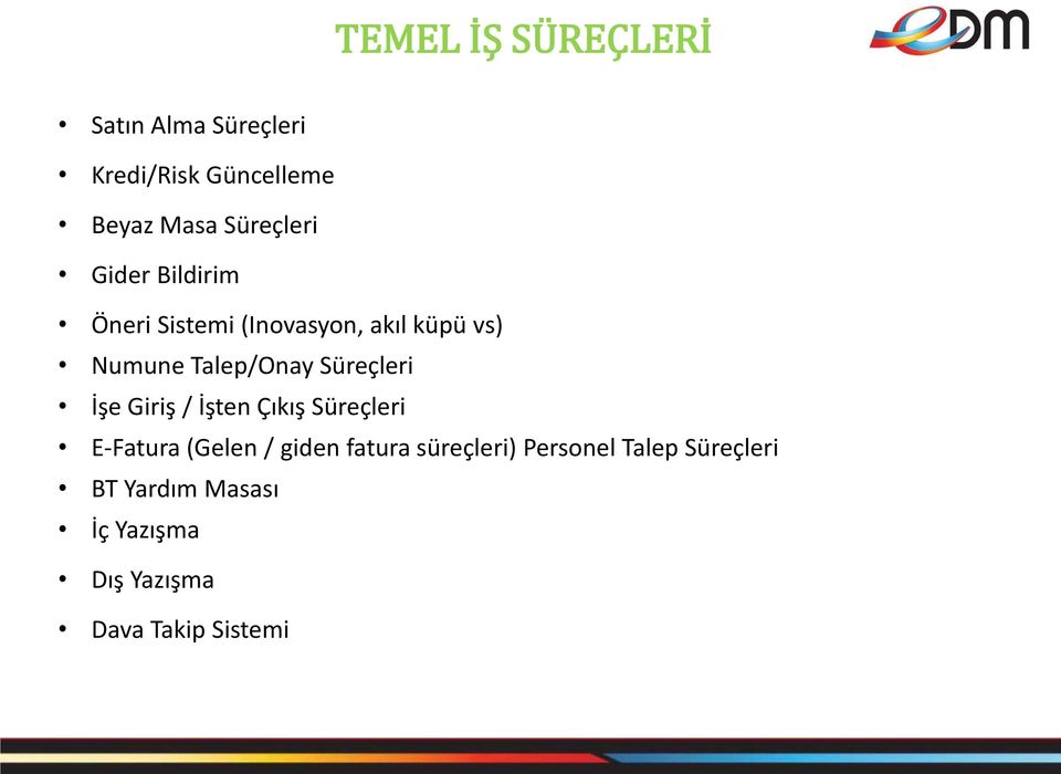 Talep/Onay Süreçleri İşe Giriş / İşten Çıkış Süreçleri E-Fatura (Gelen / giden