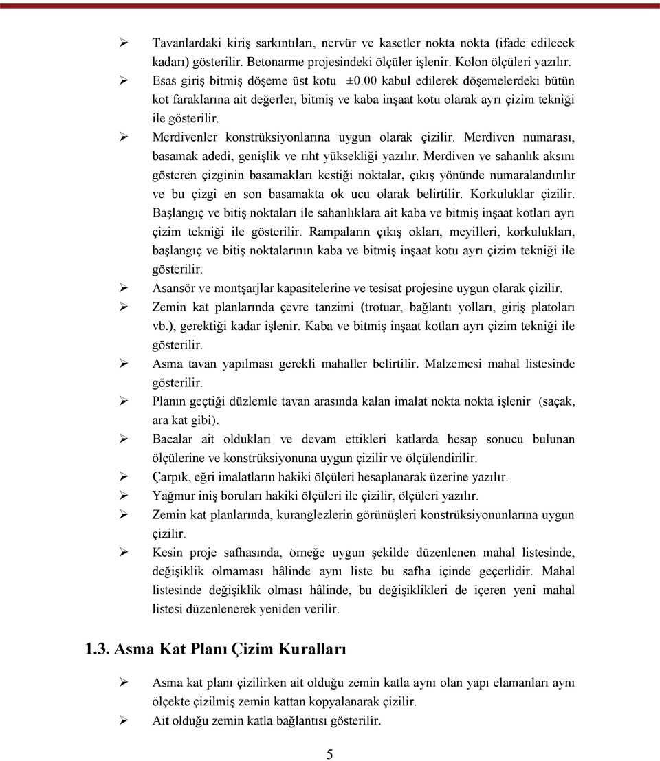 Merdivenler konstrüksiyonlarına uygun olarak çizilir. Merdiven numarası, basamak adedi, geniģlik ve rıht yüksekliği yazılır.