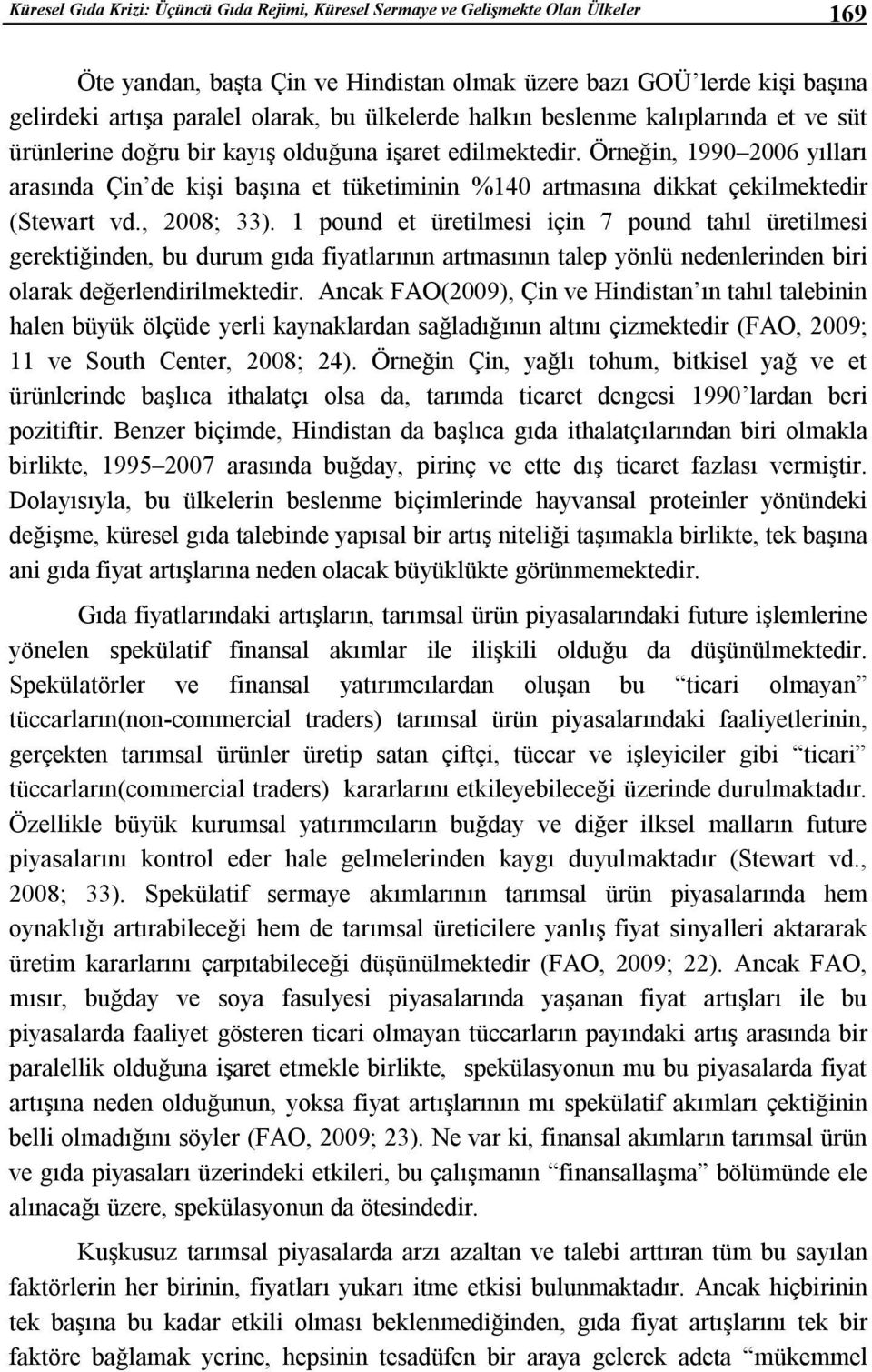 Örneğin, 1990 2006 yılları arasında Çin de kişi başına et tüketiminin %140 artmasına dikkat çekilmektedir (Stewart vd., 2008; 33).