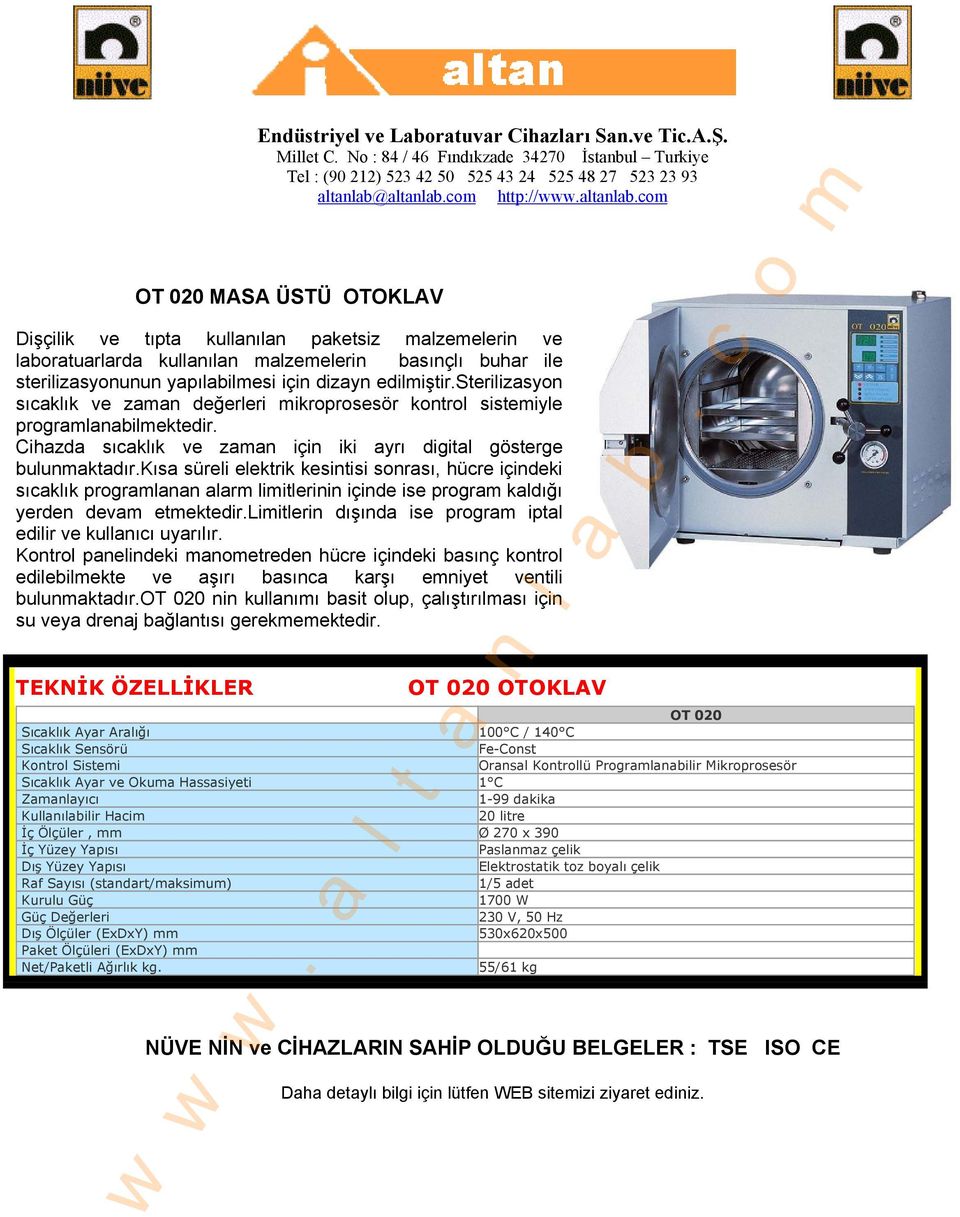 com OT 020 MASA ÜSTÜ OTOKLAV Dişçilik ve tıpta kullanılan paketsiz malzemelerin ve laboratuarlarda kullanılan malzemelerin basınçlı buhar ile sterilizasyonunun yapılabilmesi için dizayn edilmiştir.