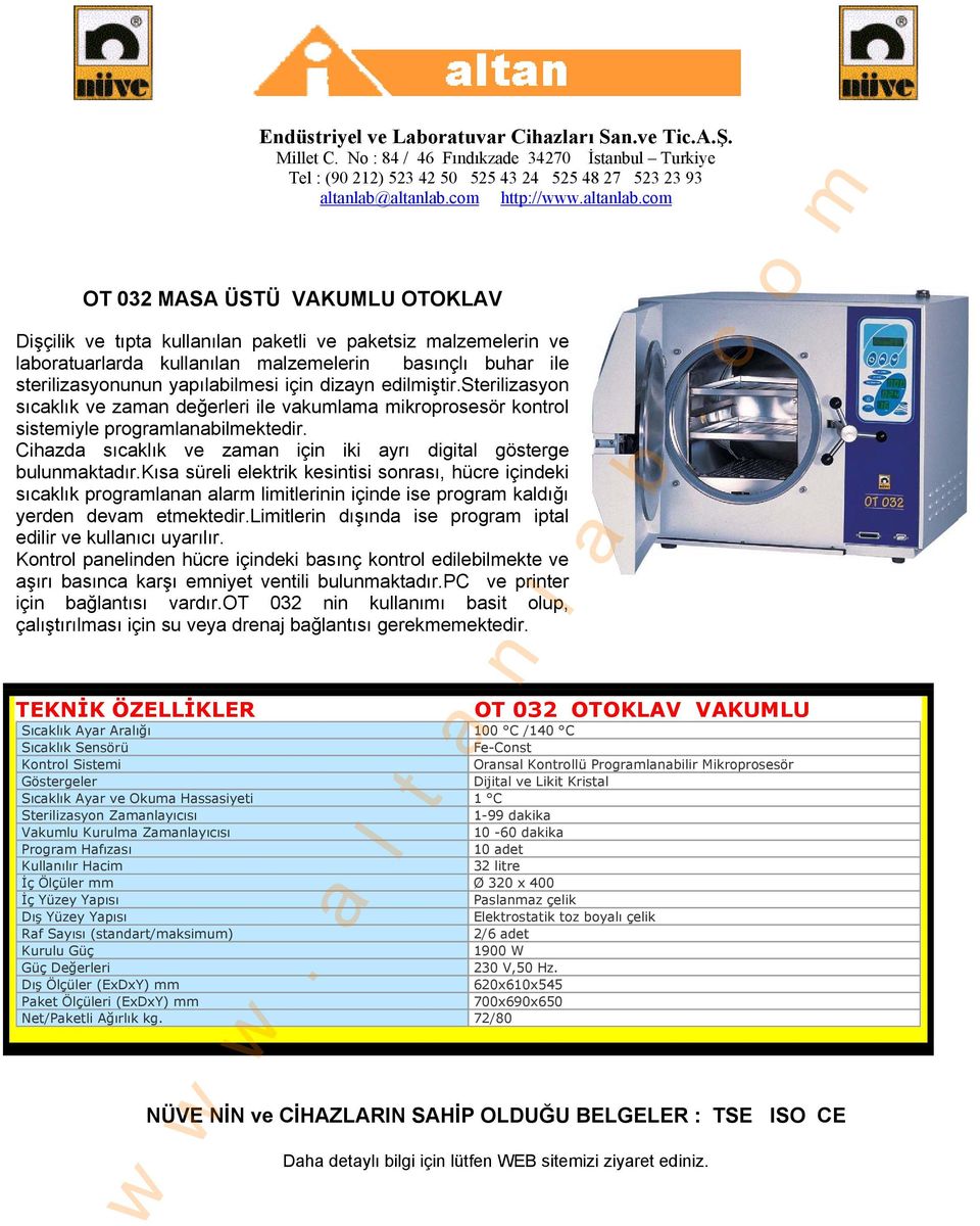 com OT 032 MASA ÜSTÜ VAKUMLU OTOKLAV Dişçilik ve tıpta kullanılan paketli ve paketsiz malzemelerin ve laboratuarlarda kullanılan malzemelerin basınçlı buhar ile sterilizasyonunun yapılabilmesi için