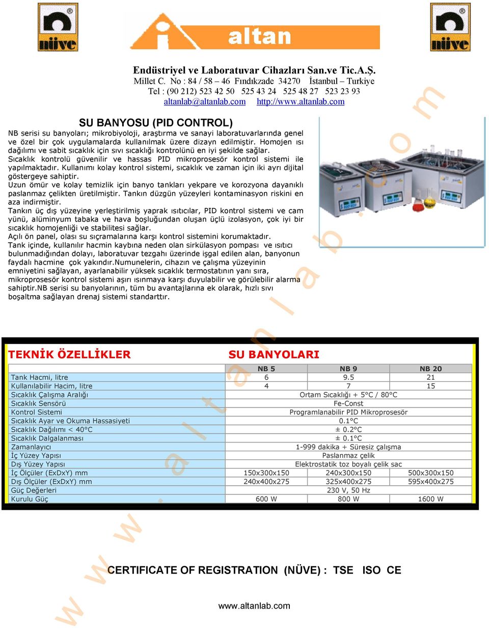 com SU BANYOSU (PID CONTROL) NB serisi su banyoları; mikrobiyoloji, araştırma ve sanayi laboratuvarlarında genel ve özel bir çok uygulamalarda kullanılmak üzere dizayn edilmiştir.