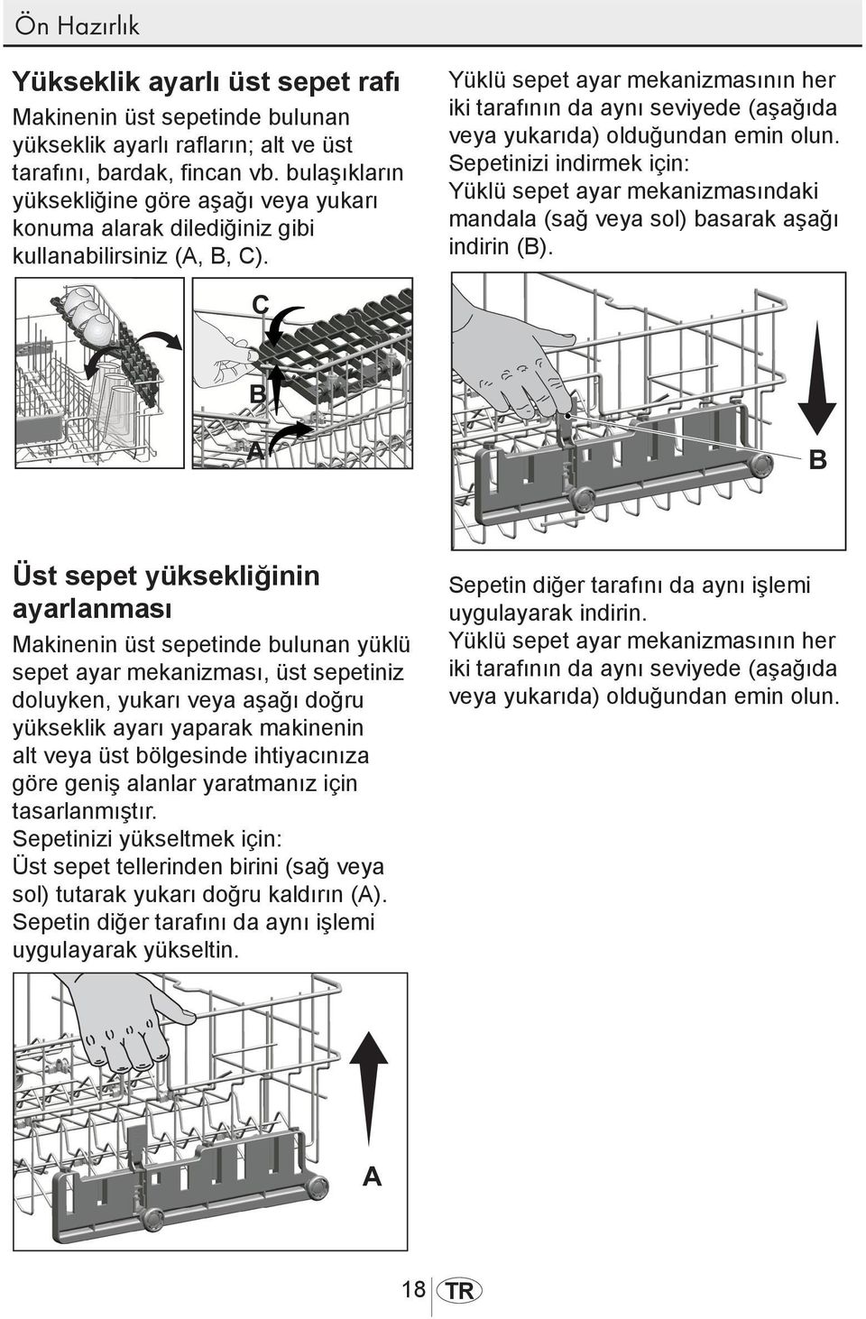 Yüklü sepet ayar mekanizmasının her iki tarafının da aynı seviyede (aşağıda veya yukarıda) olduğundan emin olun.