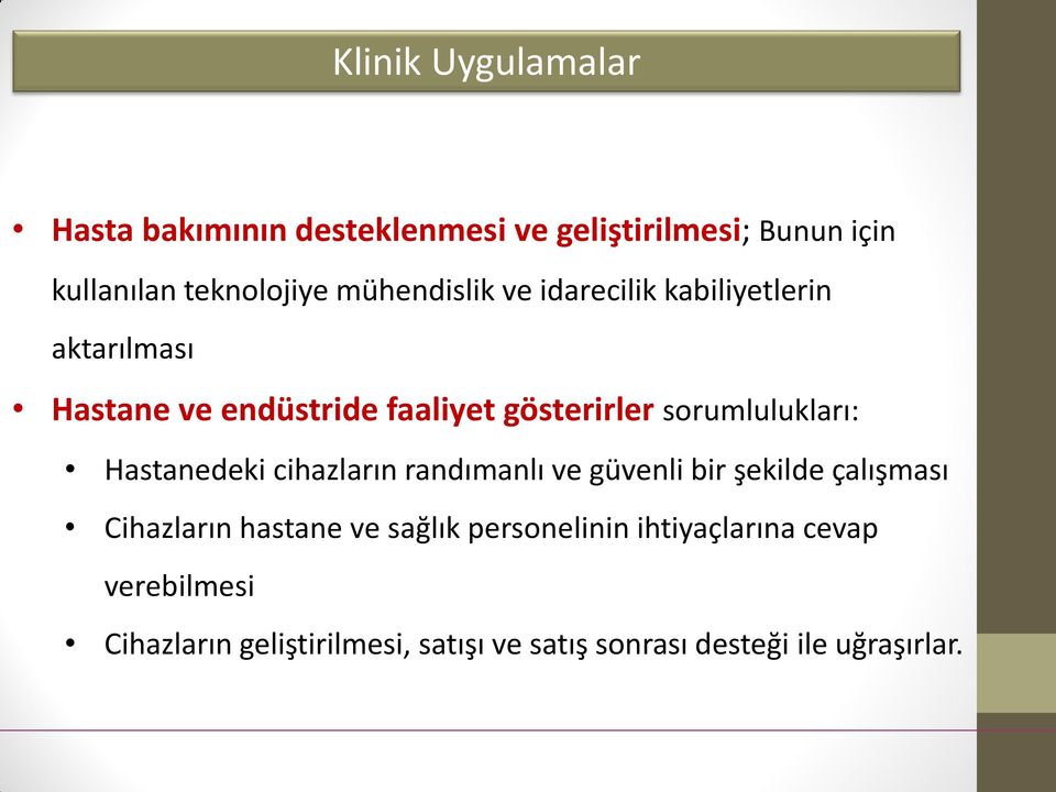 sorumlulukları: Hastanedeki cihazların randımanlı ve güvenli bir şekilde çalışması Cihazların hastane ve