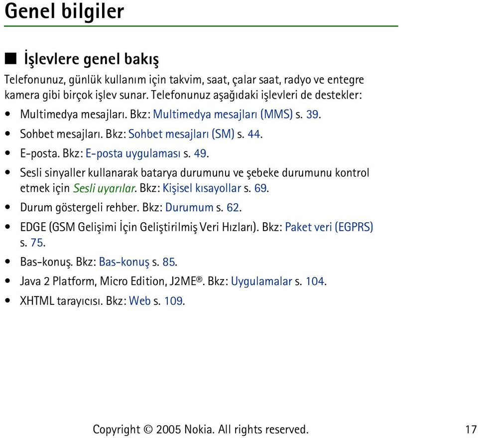 Bkz: E-posta uygulamasý s. 49. Sesli sinyaller kullanarak batarya durumunu ve þebeke durumunu kontrol etmek için Sesli uyarýlar. Bkz: Kiþisel kýsayollar s. 69. Durum göstergeli rehber.