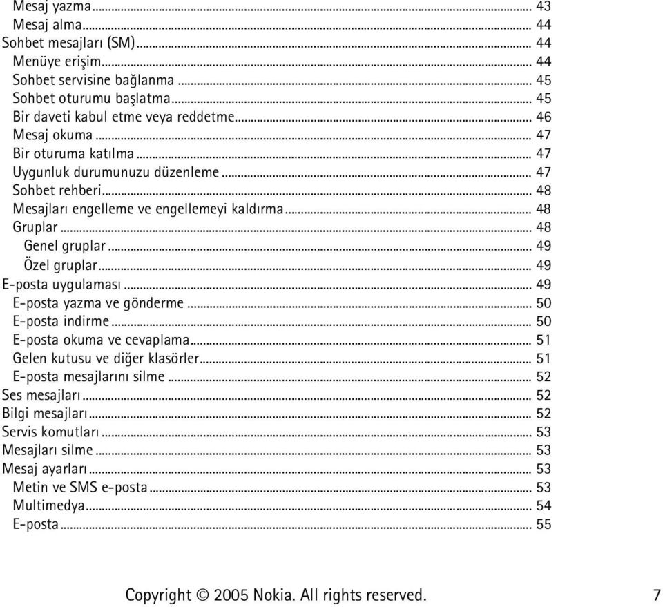 .. 49 Özel gruplar... 49 E-posta uygulamasý... 49 E-posta yazma ve gönderme... 50 E-posta indirme... 50 E-posta okuma ve cevaplama... 51 Gelen kutusu ve diðer klasörler.
