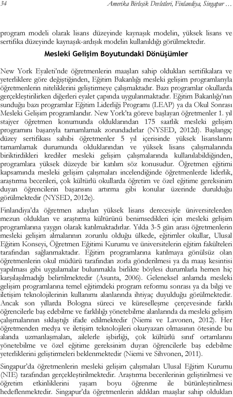 öğretmenlerin niteliklerini geliştirmeye çalışmaktadır. Bazı programlar okullarda gerçekleştirilirken diğerleri eyalet çapında uygulanmaktadır.