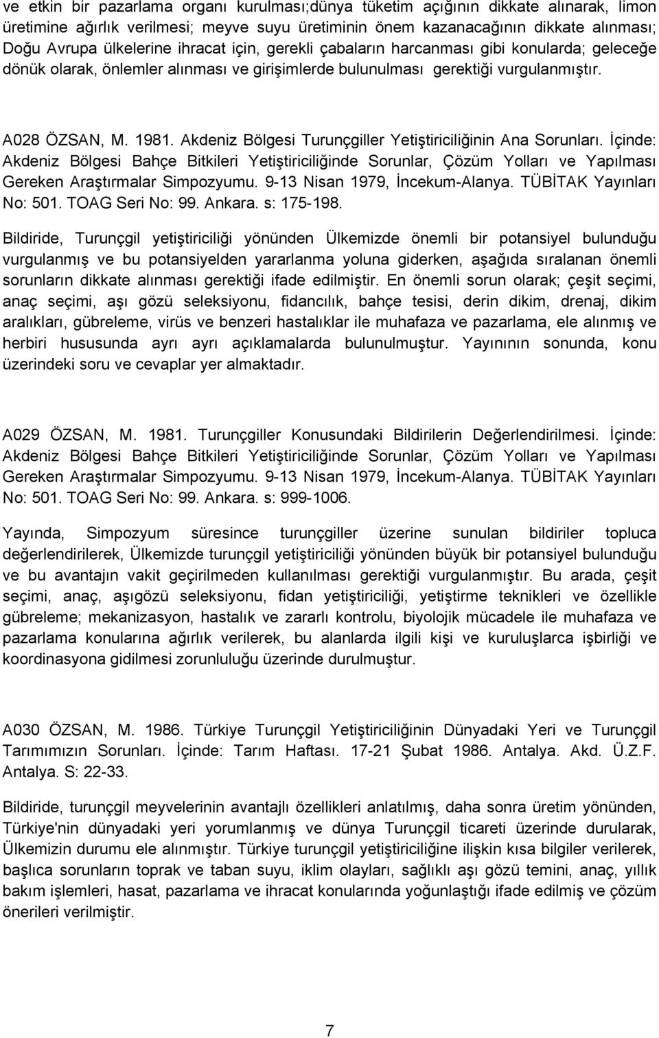 Akdeniz Bölgesi Turunçgiller Yetiştiriciliğinin Ana Sorunları. İçinde: Akdeniz Bölgesi Bahçe Bitkileri Yetiştiriciliğinde Sorunlar, Çözüm Yolları ve Yapılması Gereken Araştırmalar Simpozyumu.