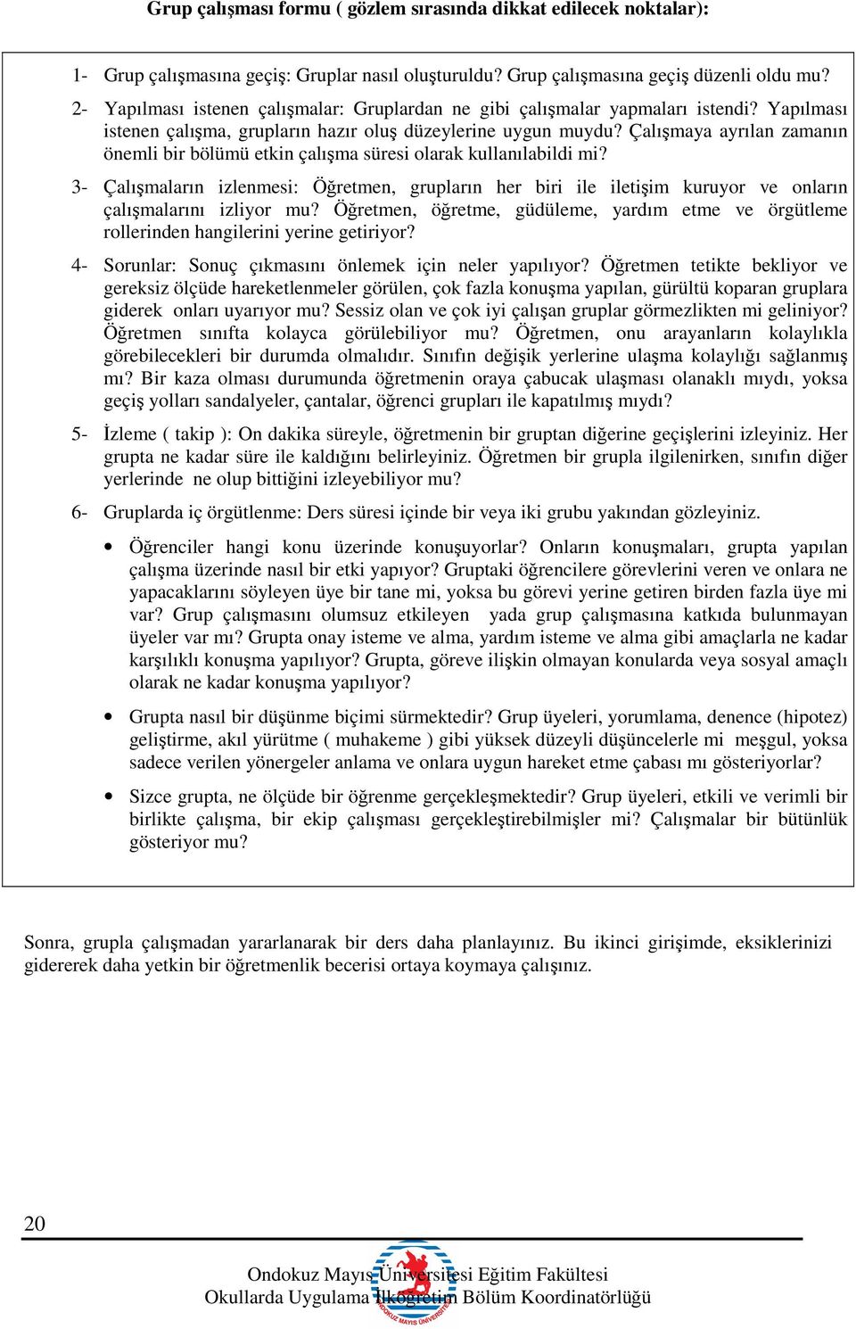 Çalışmaya ayrılan zamanın önemli bir bölümü etkin çalışma süresi olarak kullanılabildi mi?