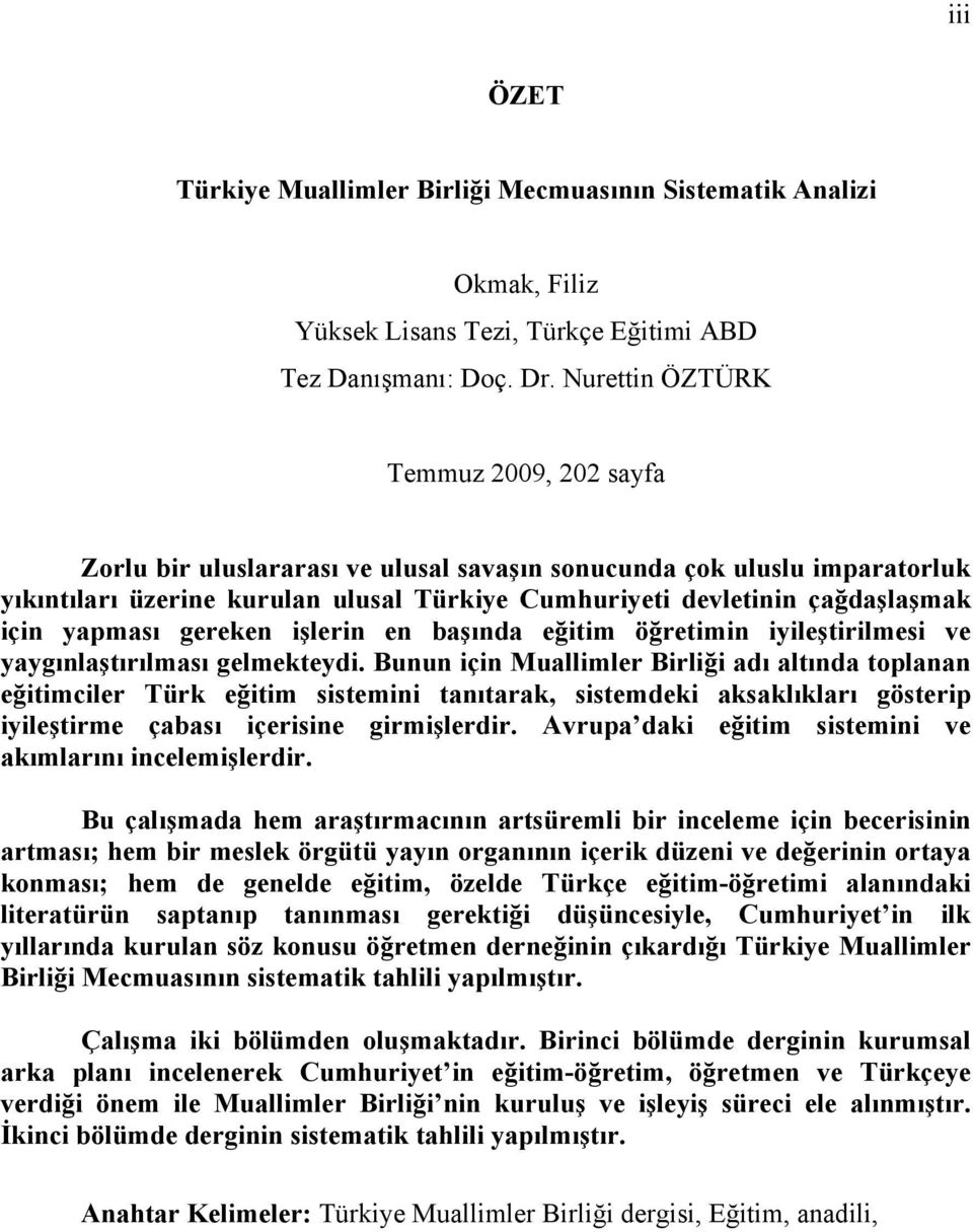 yapması gereken işlerin en başında eğitim öğretimin iyileştirilmesi ve yaygınlaştırılması gelmekteydi.