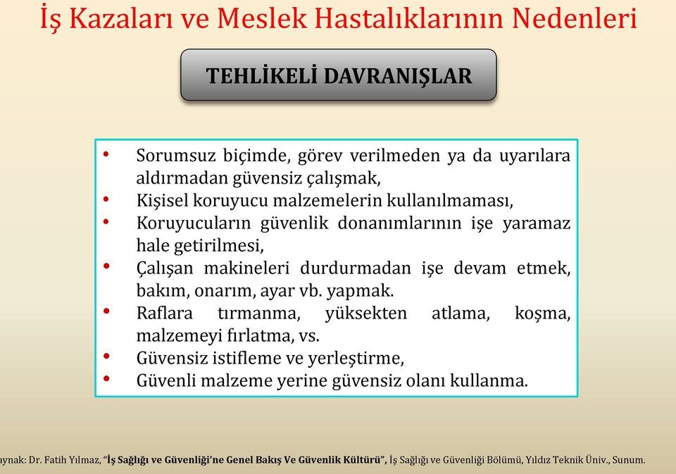 bakım, onarım, ayar vb. yapmak. Raflara tırmanma, yüksekten atlama, koşma, malzemeyi fırlatma, vs.