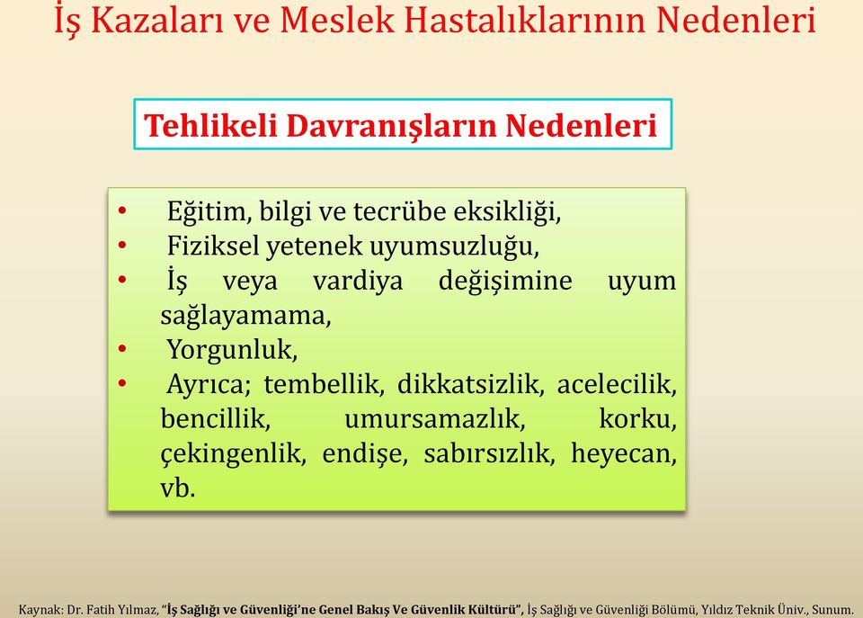 acelecilik, bencillik, umursamazlık, korku, çekingenlik, endişe, sabırsızlık, heyecan, vb. Kaynak: Dr.