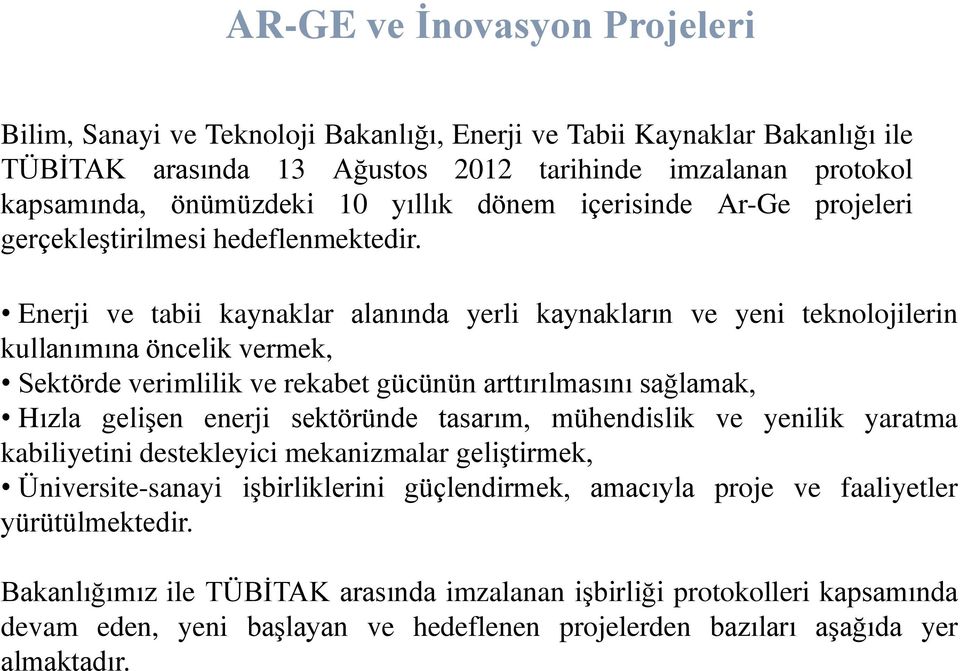 Enerji ve tabii kaynaklar alanında yerli kaynakların ve yeni teknolojilerin kullanımına öncelik vermek, Sektörde verimlilik ve rekabet gücünün arttırılmasını sağlamak, Hızla gelişen enerji sektöründe