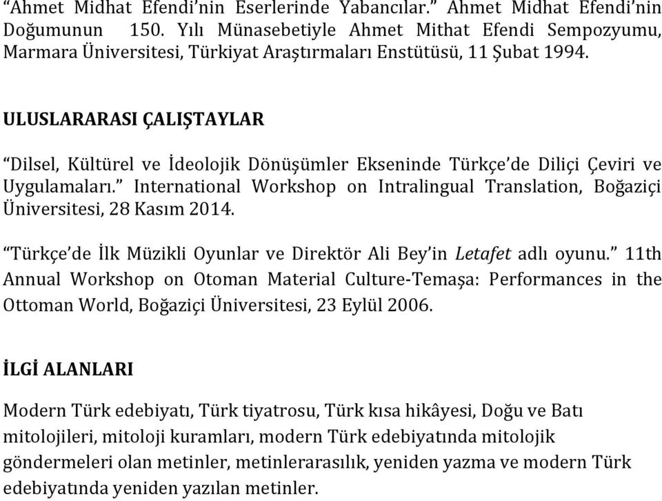 ULUSLARARASI ÇALIŞTAYLAR Dilsel, Kültürel ve İdeolojik Dönüşümler Ekseninde Türkçe de Diliçi Çeviri ve Uygulamaları.