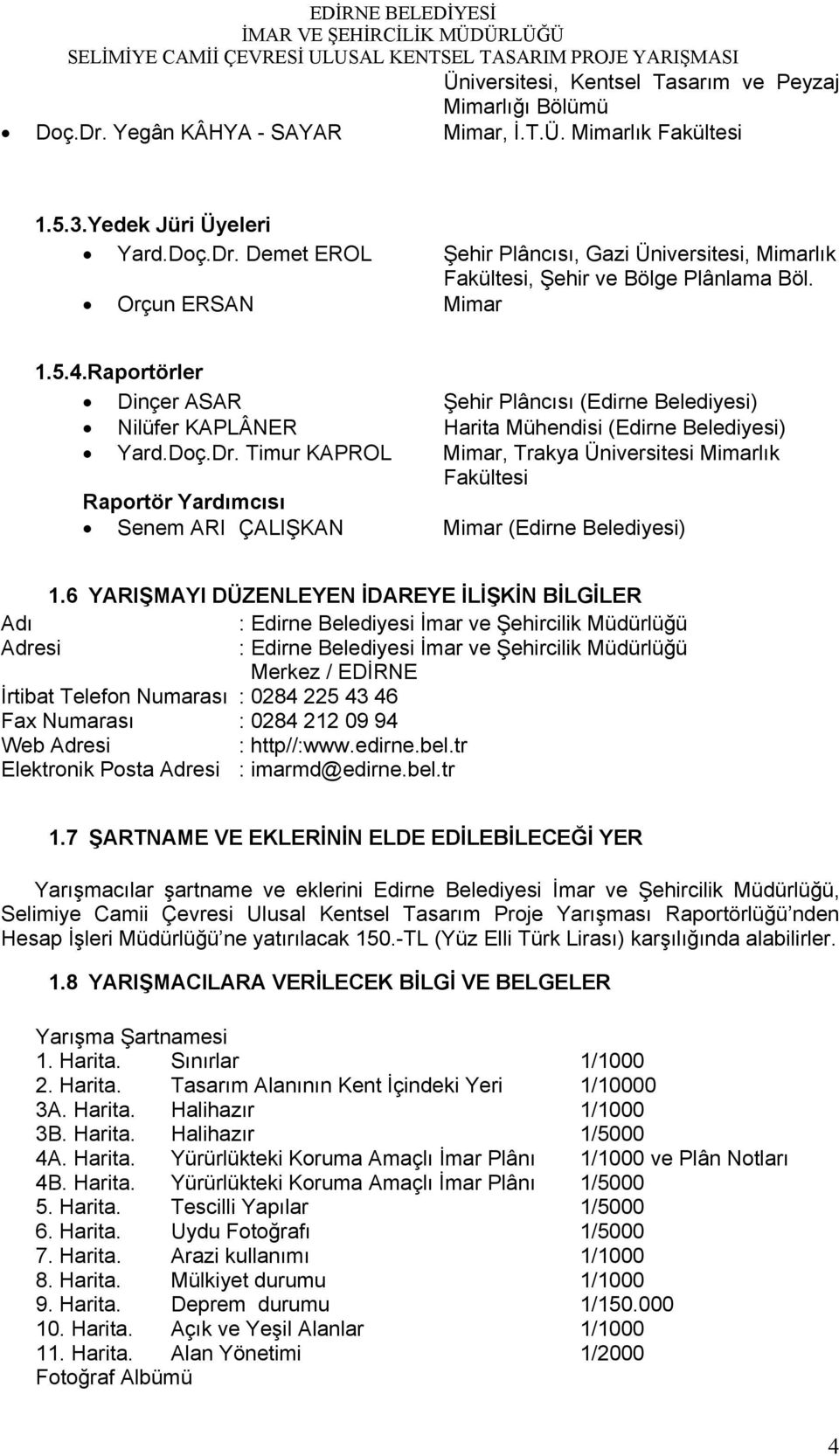 Timur KAPROL Mimar, Trakya Üniversitesi Mimarlık Fakültesi Raportör Yardımcısı Senem ARI ÇALIŞKAN Mimar (Edirne Belediyesi) 1.