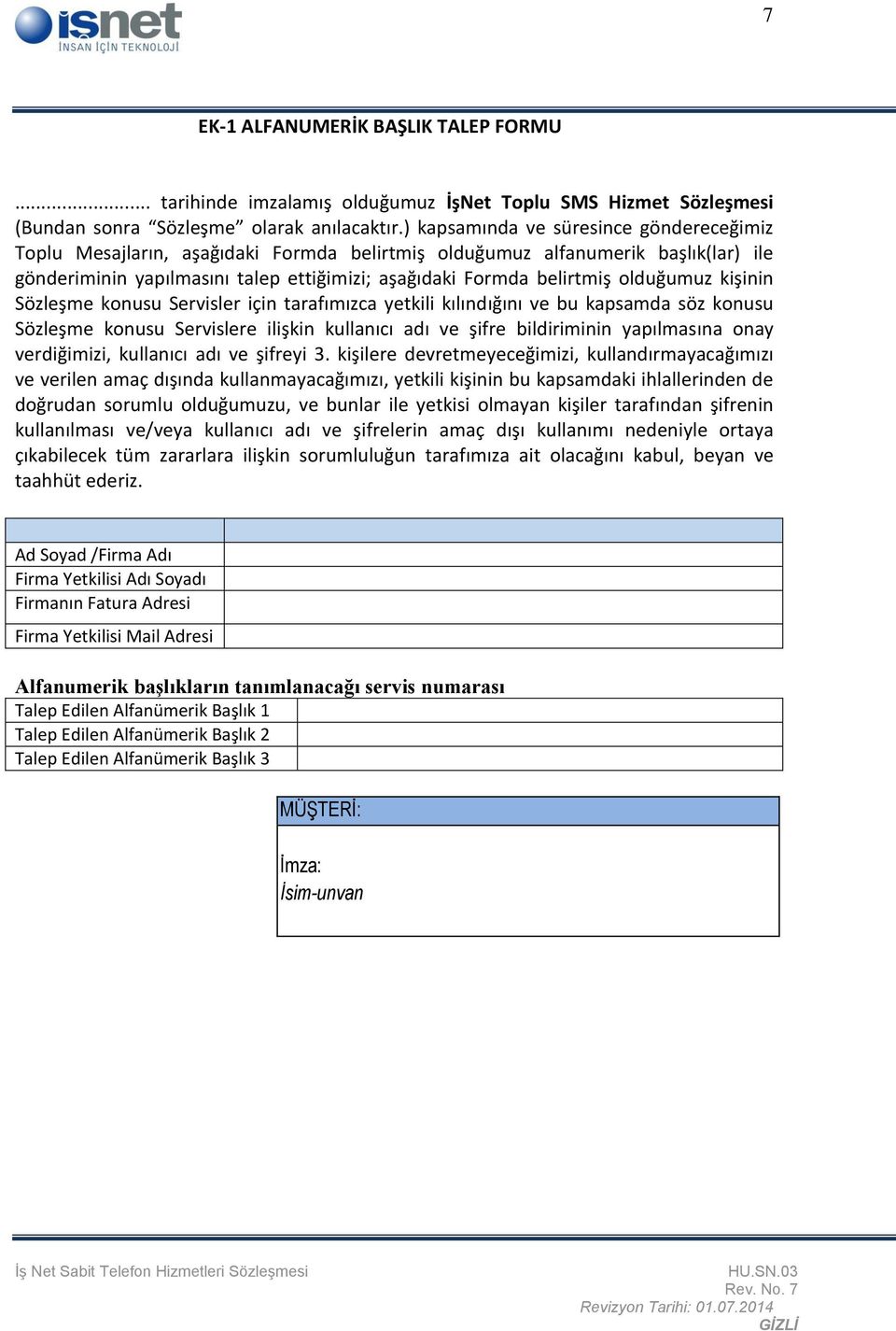 olduğumuz kişinin Sözleşme konusu Servisler için tarafımızca yetkili kılındığını ve bu kapsamda söz konusu Sözleşme konusu Servislere ilişkin kullanıcı adı ve şifre bildiriminin yapılmasına onay