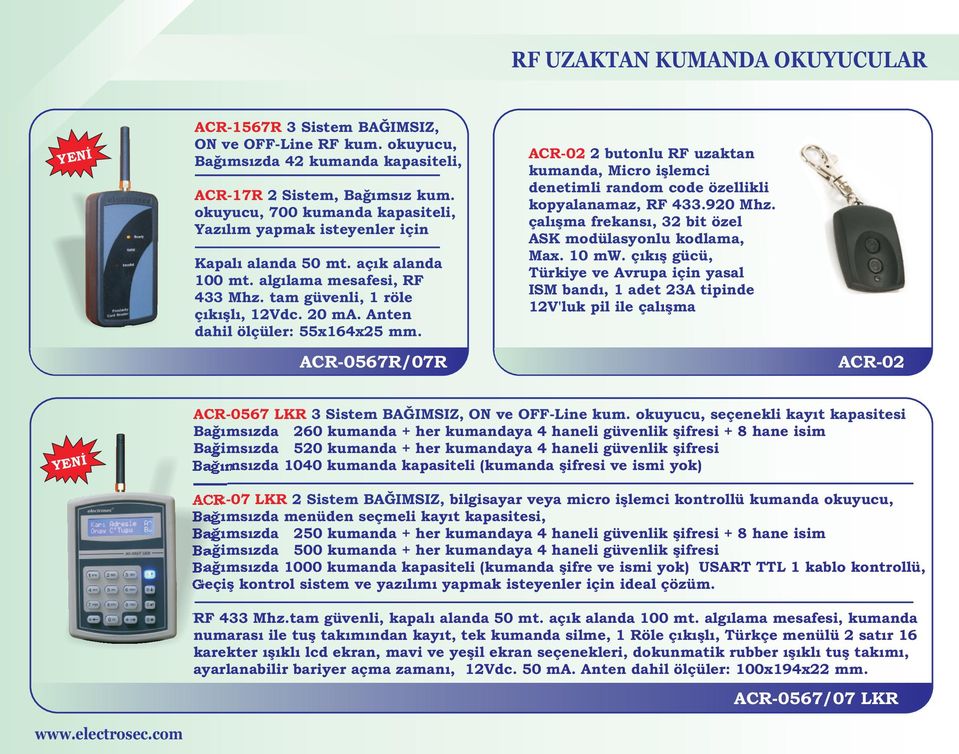 Anten dahil ölçüler: 55x164x25 mm. ACR-0567R/07R ACR-02 2 butonlu RF uzaktan kumanda, Micro işlemci denetimli random code özellikli kopyalanamaz, RF 433.920 Mhz.