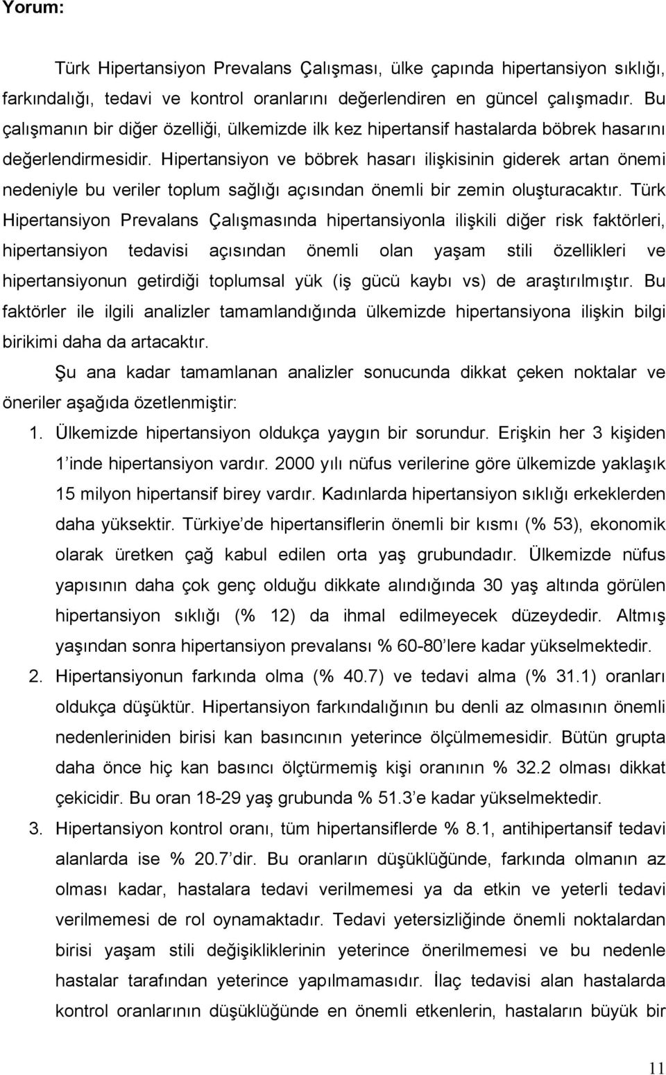 Hipertansiyon ve böbrek hasarı ilişkisinin giderek artan önemi nedeniyle bu veriler toplum sağlığı açısından önemli bir zemin oluşturacaktır.