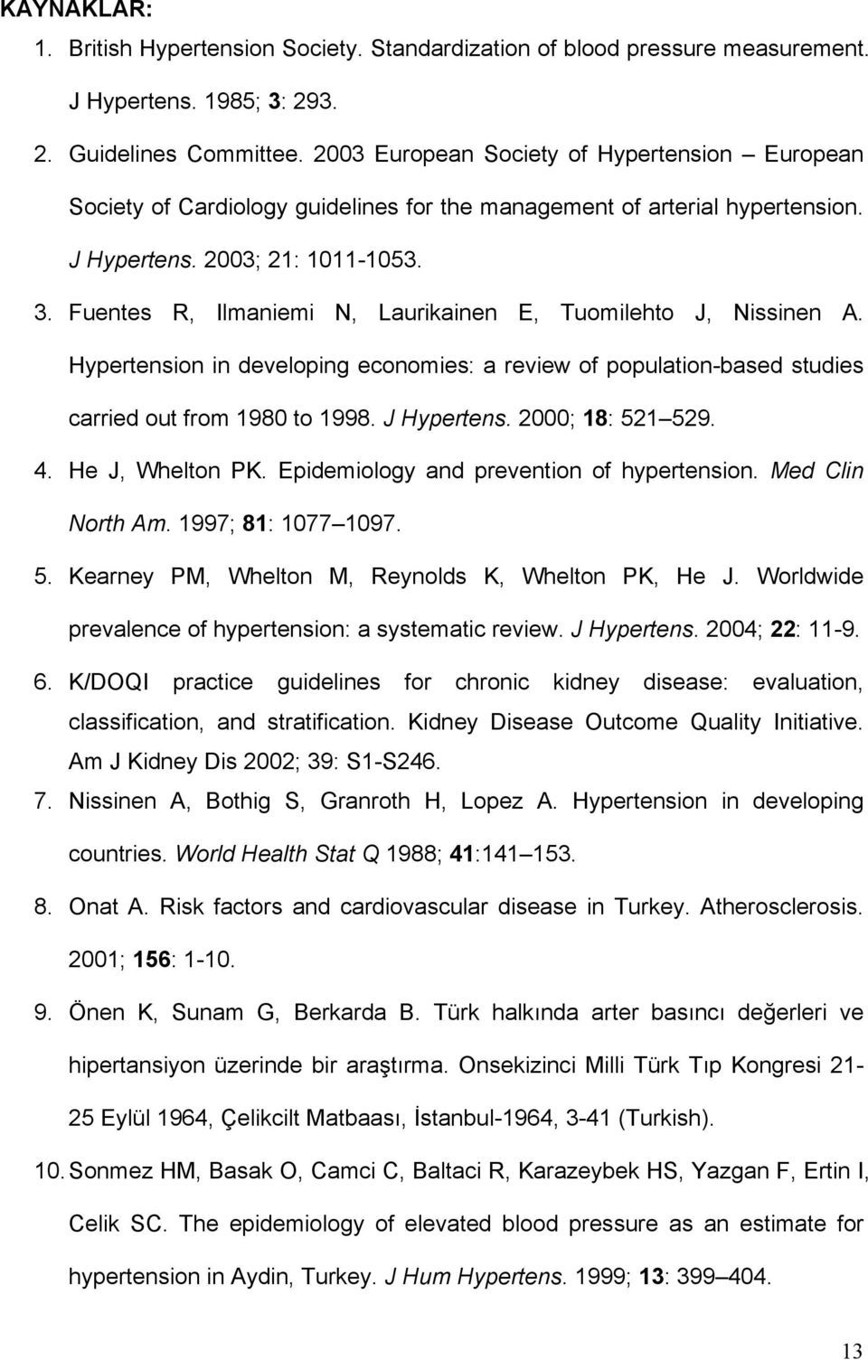 Fuentes R, Ilmaniemi N, Laurikainen E, Tuomilehto J, Nissinen A. Hypertension in developing economies: a review of population-based studies carried out from 1980 to 1998. J Hypertens.