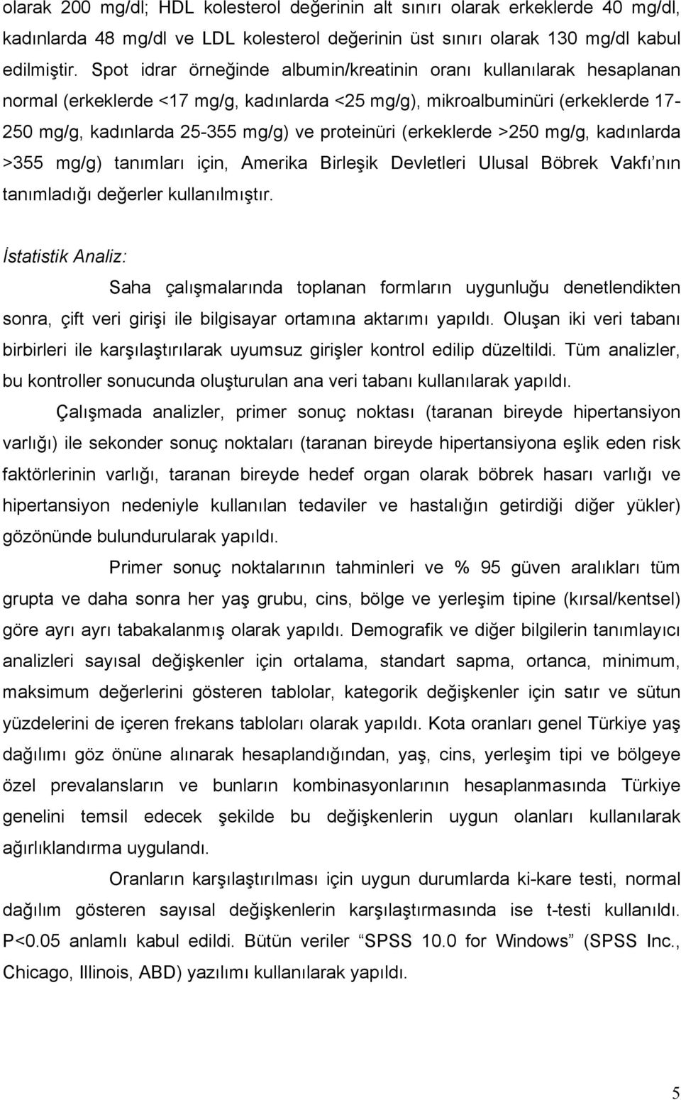 (erkeklerde >250 mg/g, kadınlarda >355 mg/g) tanımları için, Amerika Birleşik Devletleri Ulusal Böbrek Vakfı nın tanımladığı değerler kullanılmıştır.