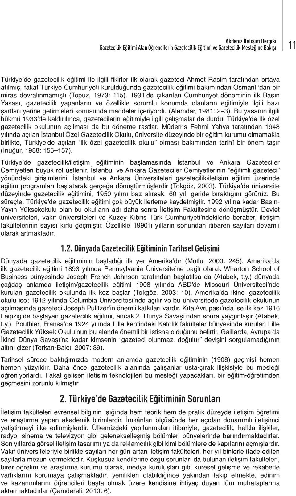 1931 de çıkarılan Cumhuriyet döneminin ilk Basın Yasası, gazetecilik yapanların ve özellikle sorumlu konumda olanların eğitimiyle ilgili bazı şartları yerine getirmeleri konusunda maddeler içeriyordu