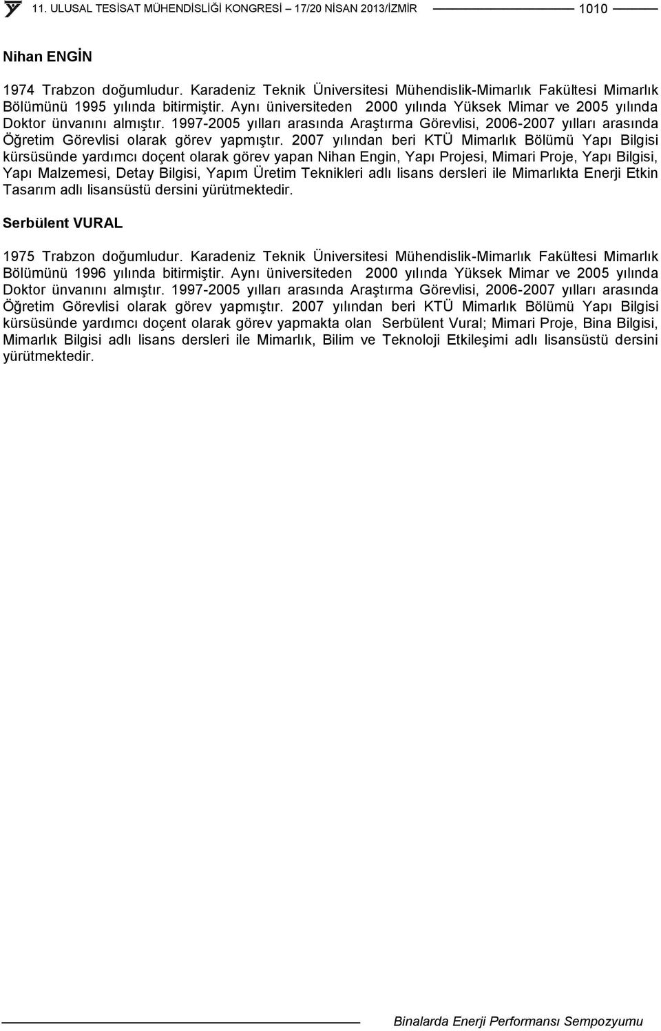 1997-2005 yılları arasında Araştırma Görevlisi, 2006-2007 yılları arasında Öğretim Görevlisi olarak görev yapmıştır.