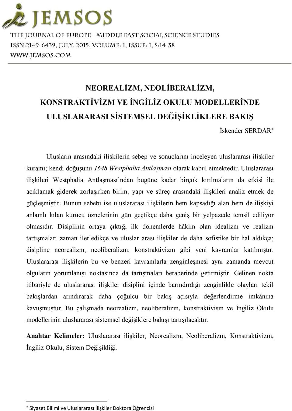 Uluslararası ilişkileri Westphalia Antlaşması ndan bugüne kadar birçok kırılmaların da etkisi ile açıklamak giderek zorlaşırken birim, yapı ve süreç arasındaki ilişkileri analiz etmek de güçleşmiştir.