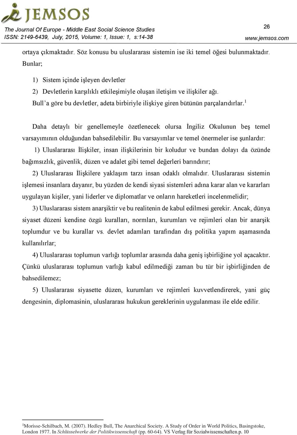 Daha detaylı bir genellemeyle özetlenecek olursa İngiliz Okulunun beş temel varsayımının olduğundan bahsedilebilir.