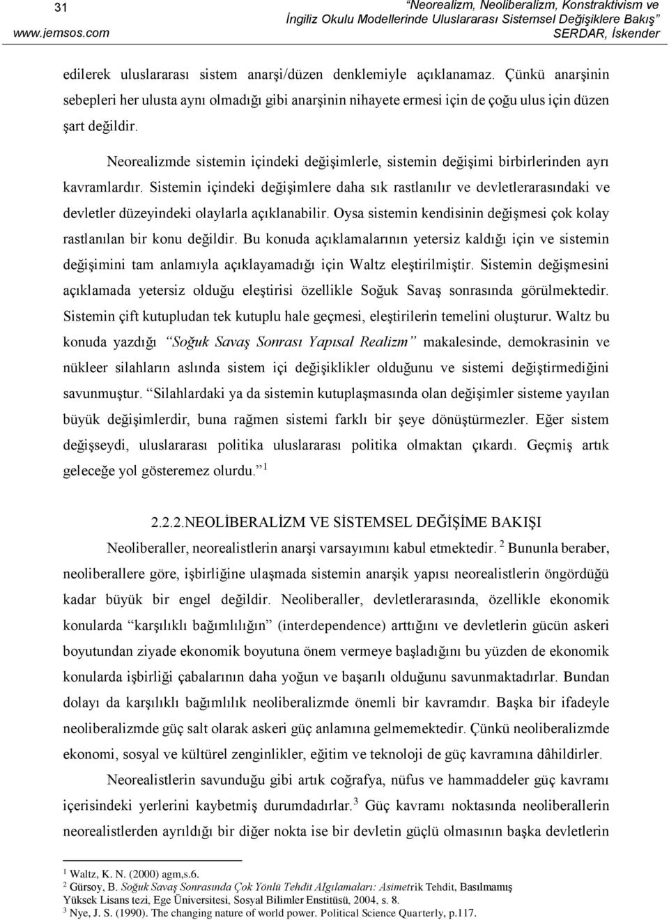 Neorealizmde sistemin içindeki değişimlerle, sistemin değişimi birbirlerinden ayrı kavramlardır.