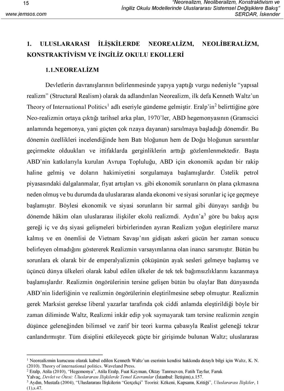 .NEOREALİZM Devletlerin davranışlarının belirlenmesinde yapıya yaptığı vurgu nedeniyle yapısal realizm (Structural Realism) olarak da adlandırılan Neorealizm, ilk defa Kenneth Waltz un Theory of