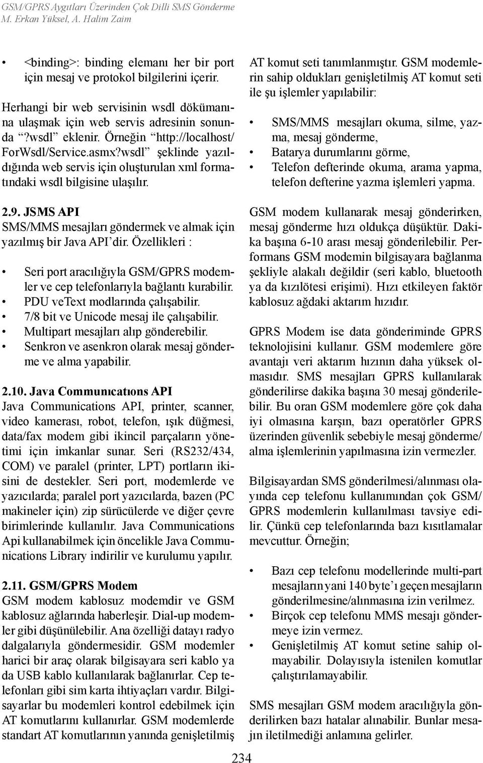 wsdl şeklinde yazıldığında web servis için oluşturulan xml formatındaki wsdl bilgisine ulaşılır. AT komut seti tanımlanmıştır.