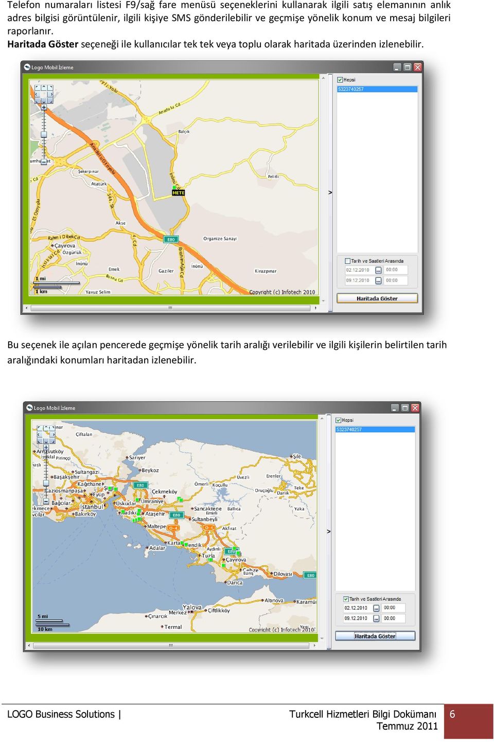 Haritada Göster seçeneği ile kullanıcılar tek tek veya toplu olarak haritada üzerinden izlenebilir.