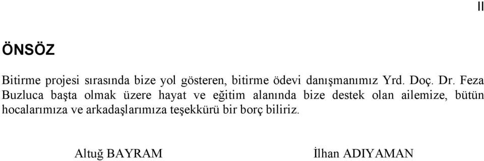 Feza Buzluca başta olmak üzere hayat ve eğitim alanında bize destek