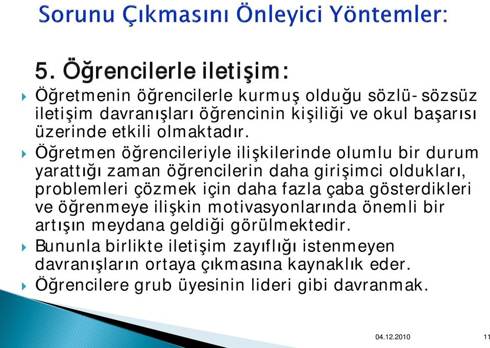 } Öğretmen öğrencileriyle ilişkilerinde olumlu bir durum yarattığı zaman öğrencilerin daha girişimci oldukları, problemleri çözmek için daha