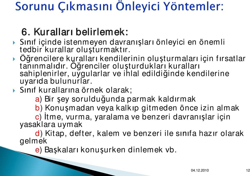 Öğrenciler oluşturdukları kuralları sahiplenirler, uygularlar ve ihlal edildiğinde kendilerine uyarıda bulunurlar.