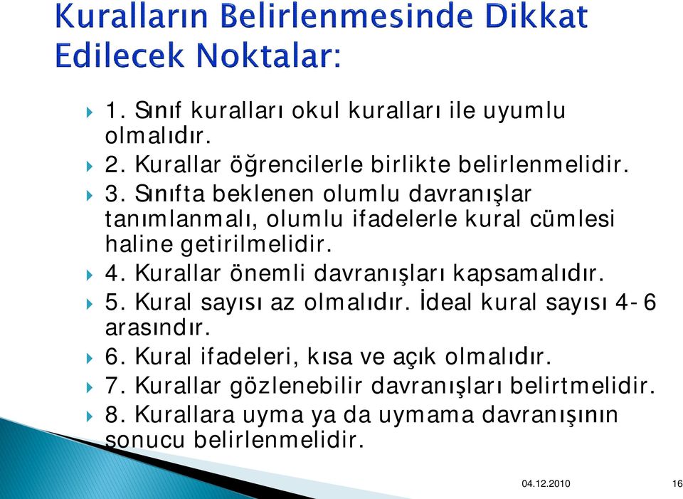 Kurallar önemli davranışları kapsamalıdır. } 5. Kural sayısı az olmalıdır. İdeal kural sayısı 4-6 arasındır. } 6.